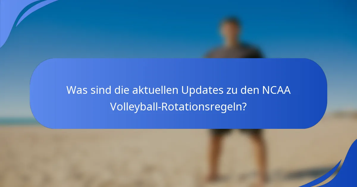 Was sind die aktuellen Updates zu den NCAA Volleyball-Rotationsregeln?