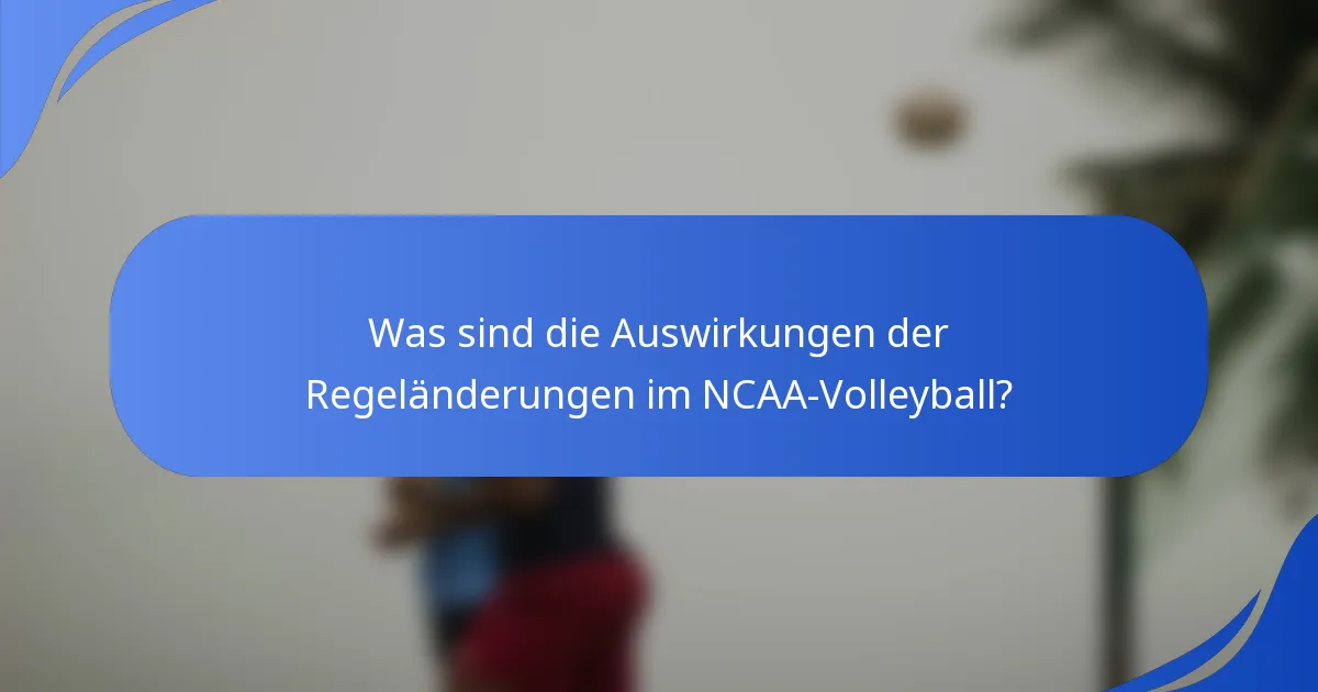 Was sind die Auswirkungen der Regeländerungen im NCAA-Volleyball?