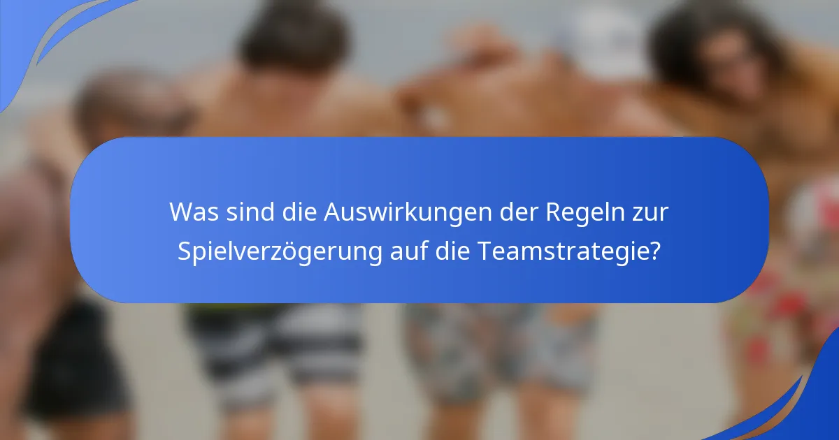 Was sind die Auswirkungen der Regeln zur Spielverzögerung auf die Teamstrategie?
