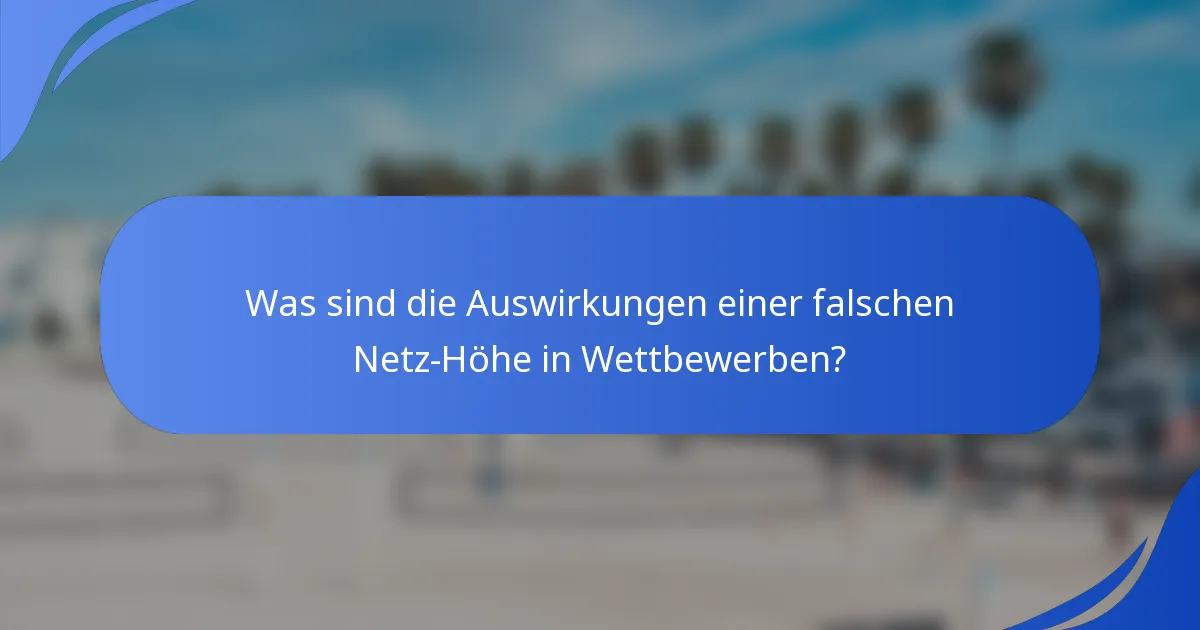 Was sind die Auswirkungen einer falschen Netz-Höhe in Wettbewerben?