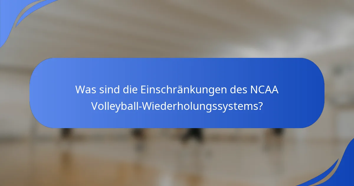 Was sind die Einschränkungen des NCAA Volleyball-Wiederholungssystems?