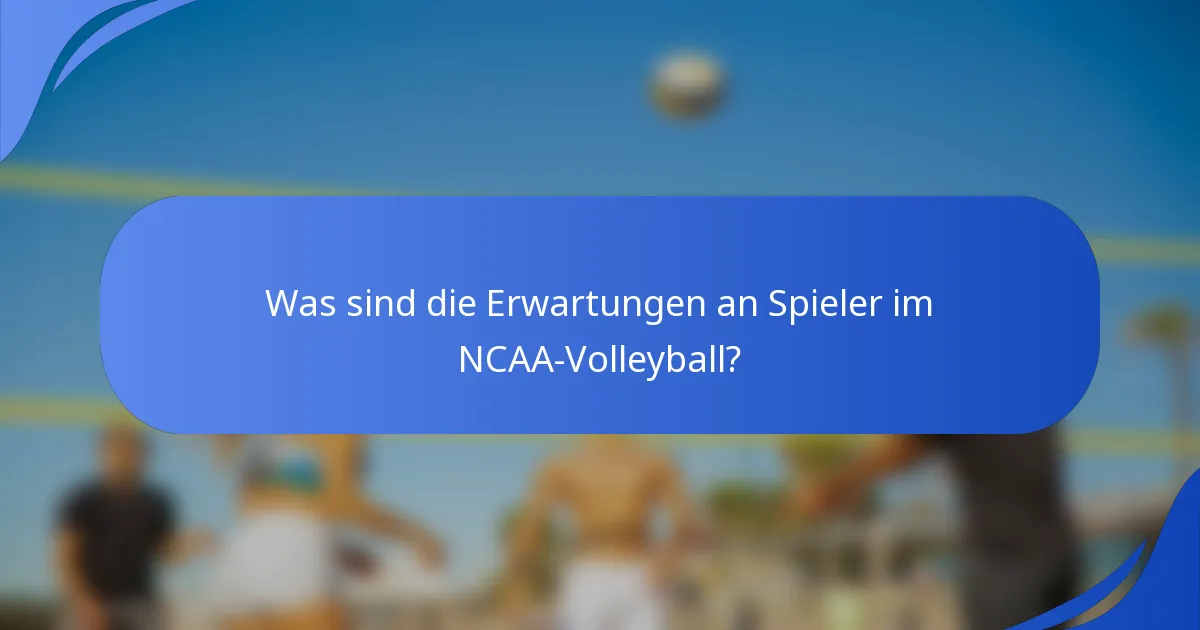 Was sind die Erwartungen an Spieler im NCAA-Volleyball?