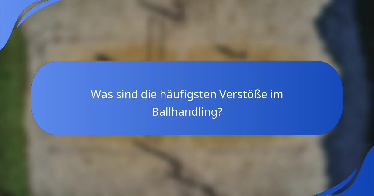 Was sind die häufigsten Verstöße im Ballhandling?