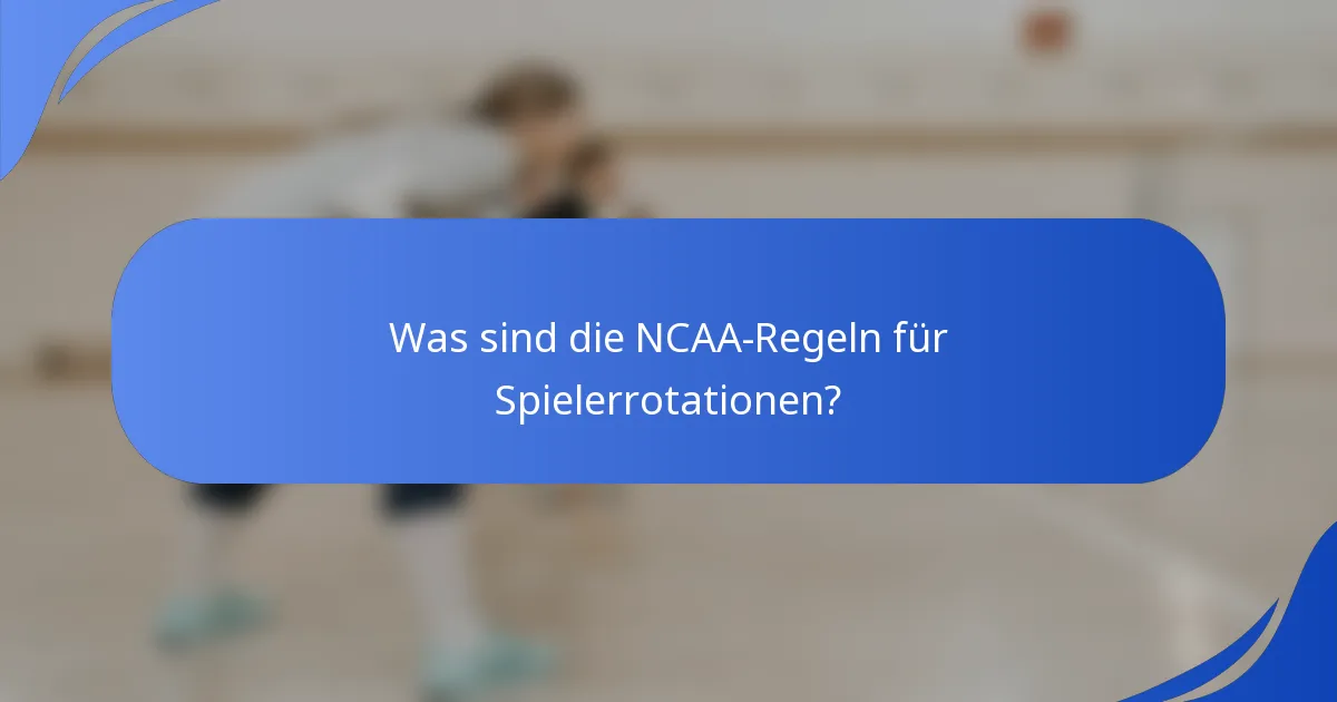 Was sind die NCAA-Regeln für Spielerrotationen?