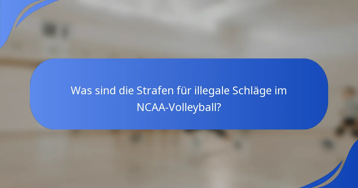 Was sind die Strafen für illegale Schläge im NCAA-Volleyball?