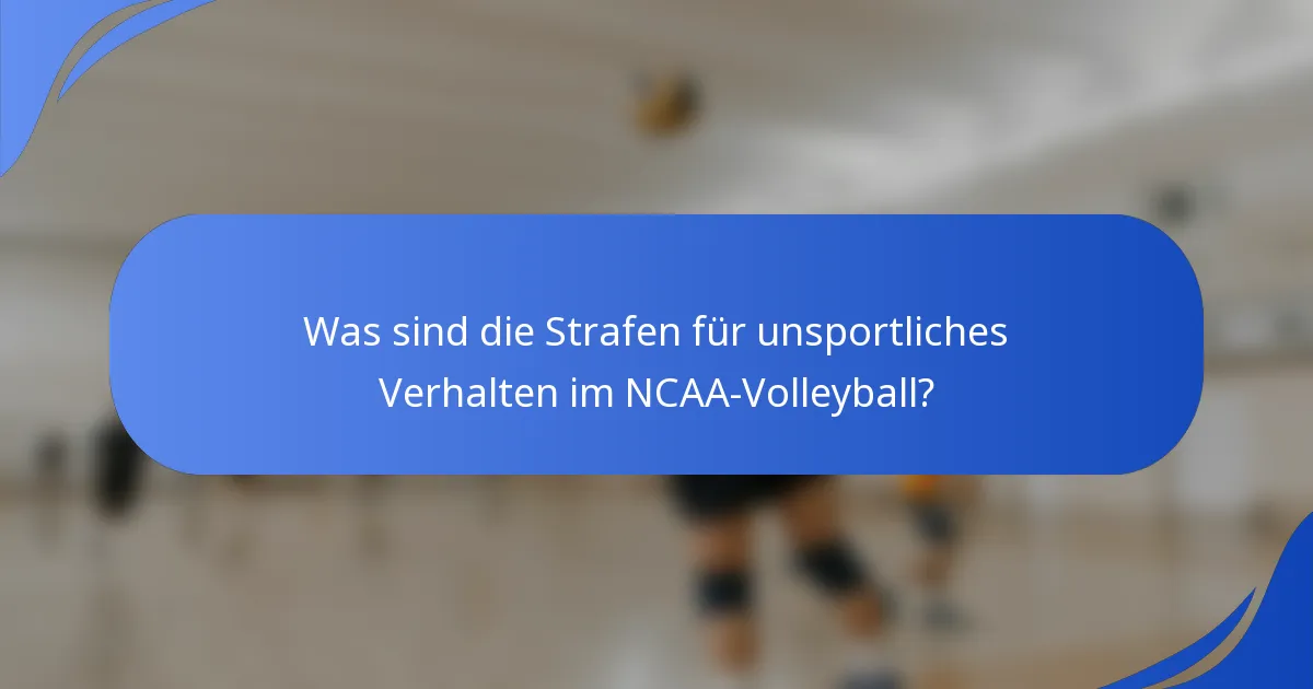 Was sind die Strafen für unsportliches Verhalten im NCAA-Volleyball?