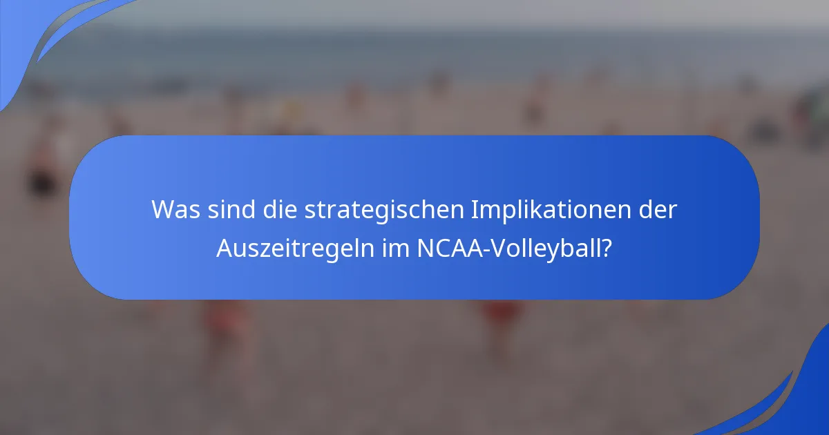 Was sind die strategischen Implikationen der Auszeitregeln im NCAA-Volleyball?