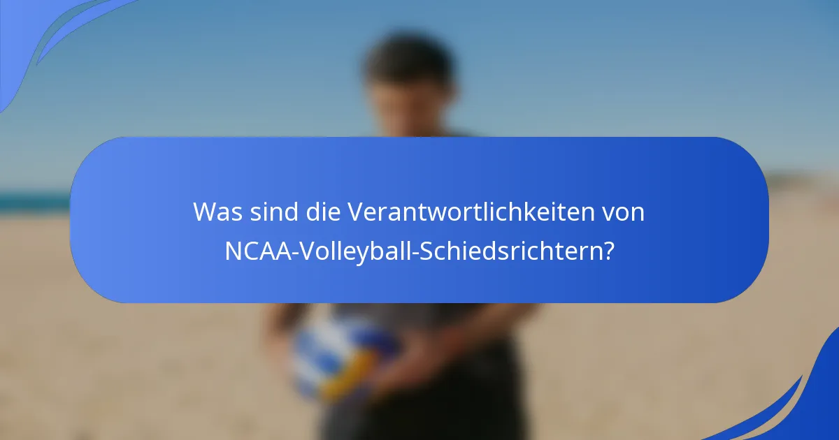 Was sind die Verantwortlichkeiten von NCAA-Volleyball-Schiedsrichtern?