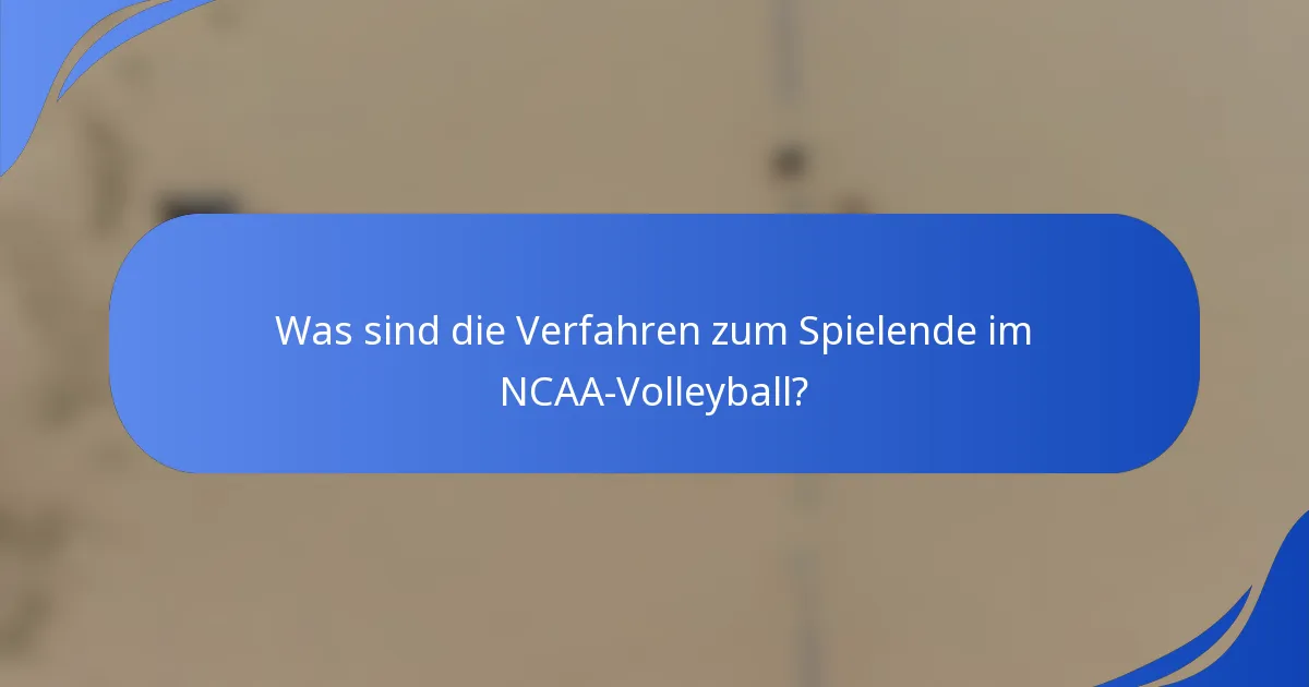Was sind die Verfahren zum Spielende im NCAA-Volleyball?