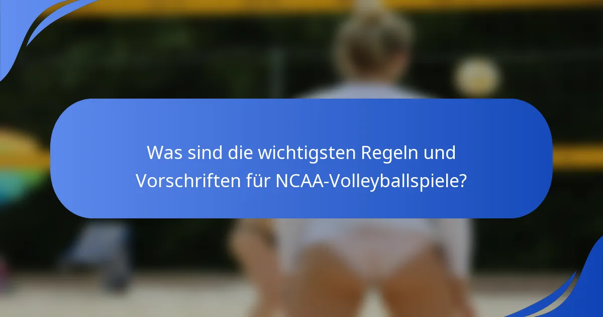 Was sind die wichtigsten Regeln und Vorschriften für NCAA-Volleyballspiele?