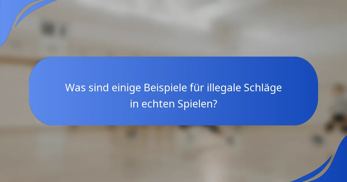 Was sind einige Beispiele für illegale Schläge in echten Spielen?