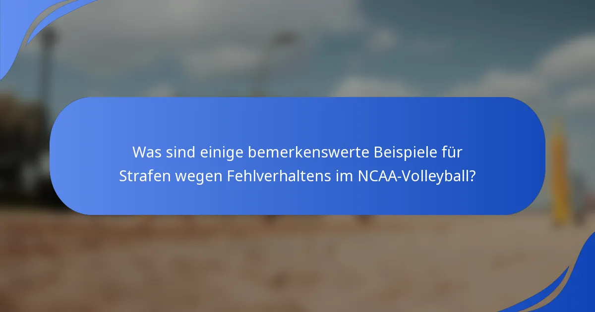 Was sind einige bemerkenswerte Beispiele für Strafen wegen Fehlverhaltens im NCAA-Volleyball?