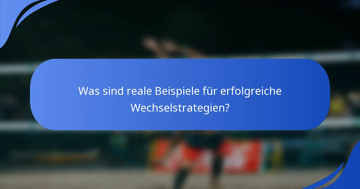 Was sind reale Beispiele für erfolgreiche Wechselstrategien?