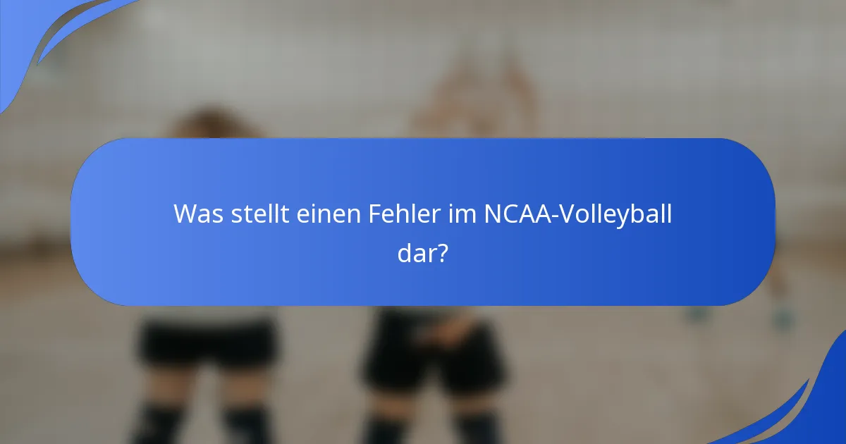 Was stellt einen Fehler im NCAA-Volleyball dar?