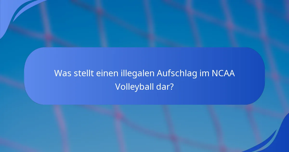 Was stellt einen illegalen Aufschlag im NCAA Volleyball dar?