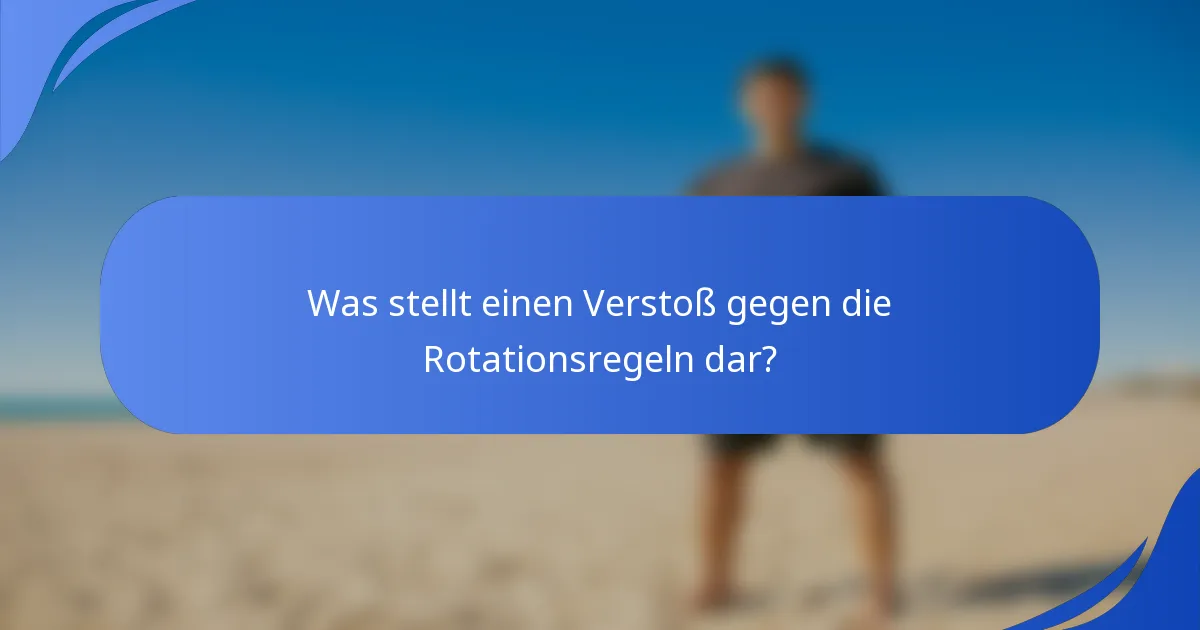 Was stellt einen Verstoß gegen die Rotationsregeln dar?