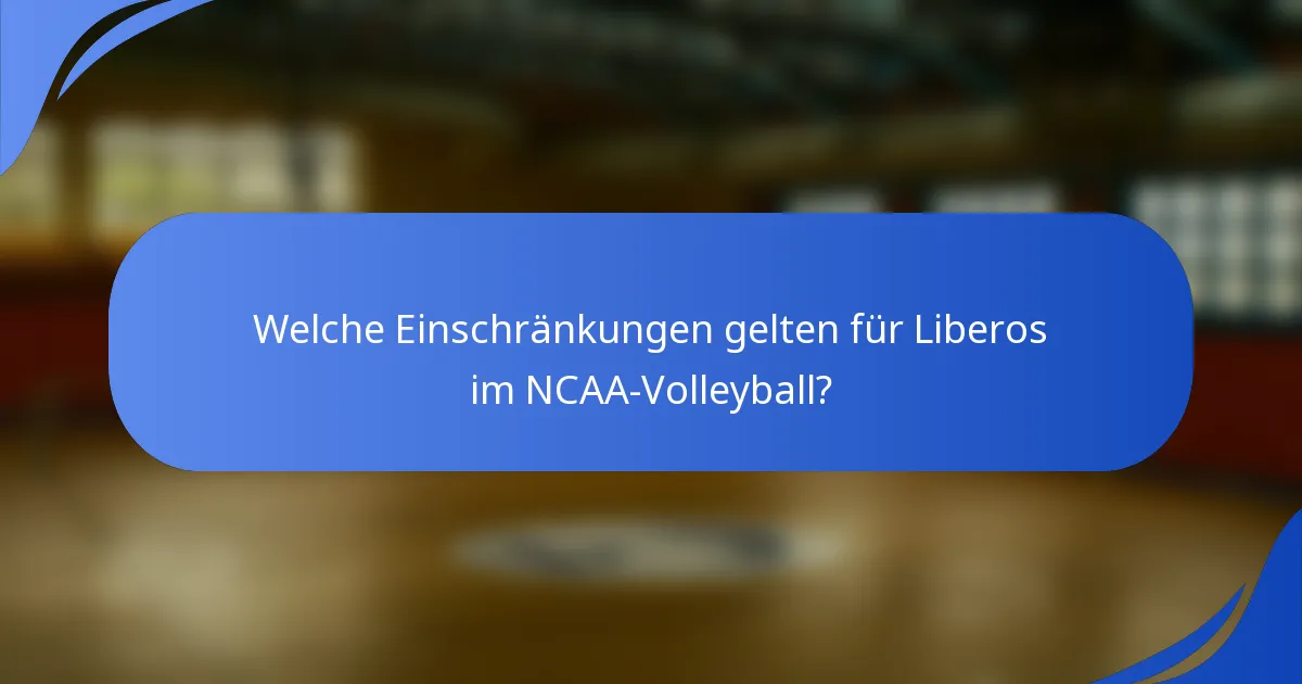 Welche Einschränkungen gelten für Liberos im NCAA-Volleyball?