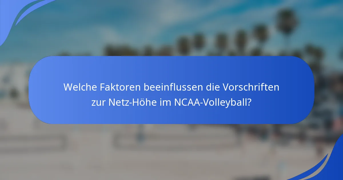 Welche Faktoren beeinflussen die Vorschriften zur Netz-Höhe im NCAA-Volleyball?