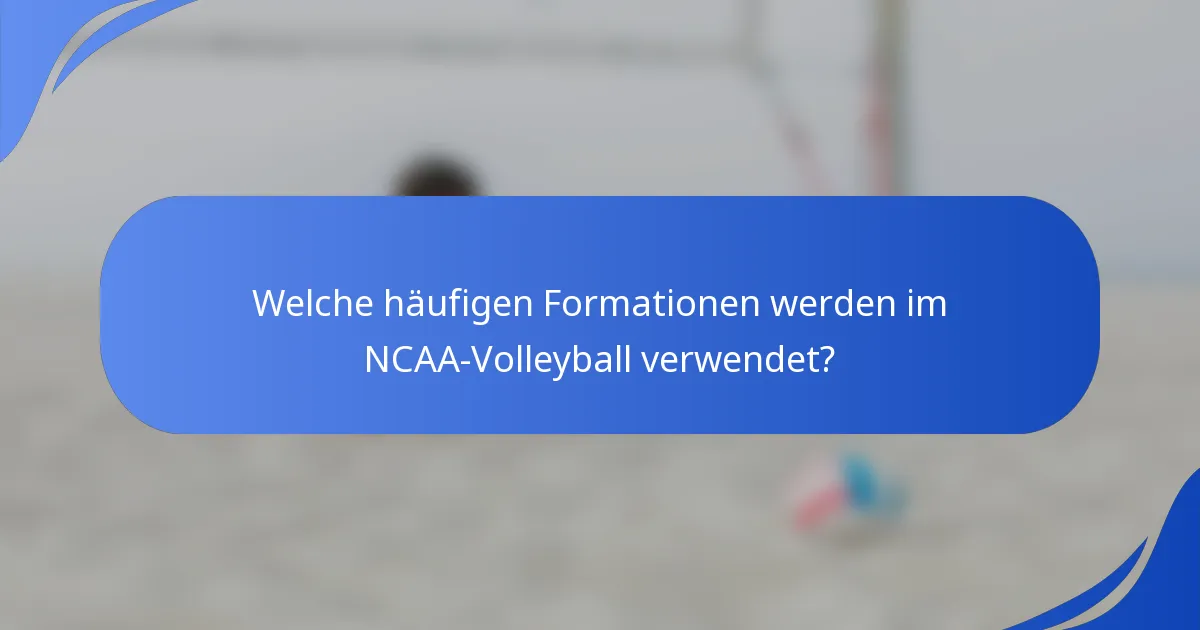 Welche häufigen Formationen werden im NCAA-Volleyball verwendet?