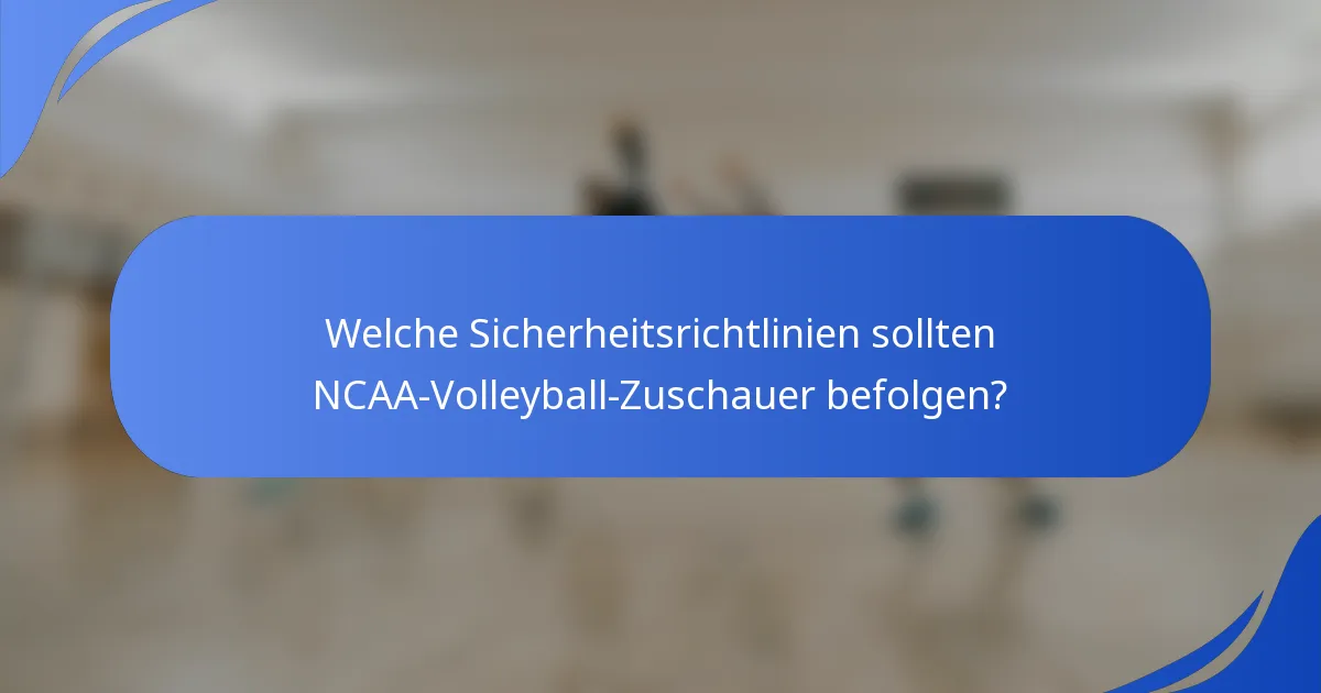 Welche Sicherheitsrichtlinien sollten NCAA-Volleyball-Zuschauer befolgen?