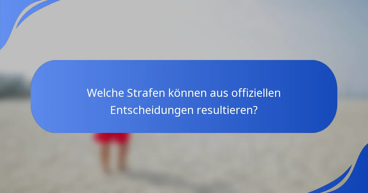 Welche Strafen können aus offiziellen Entscheidungen resultieren?