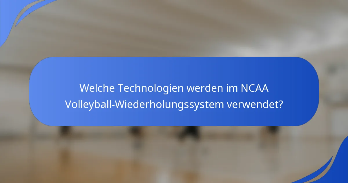 Welche Technologien werden im NCAA Volleyball-Wiederholungssystem verwendet?