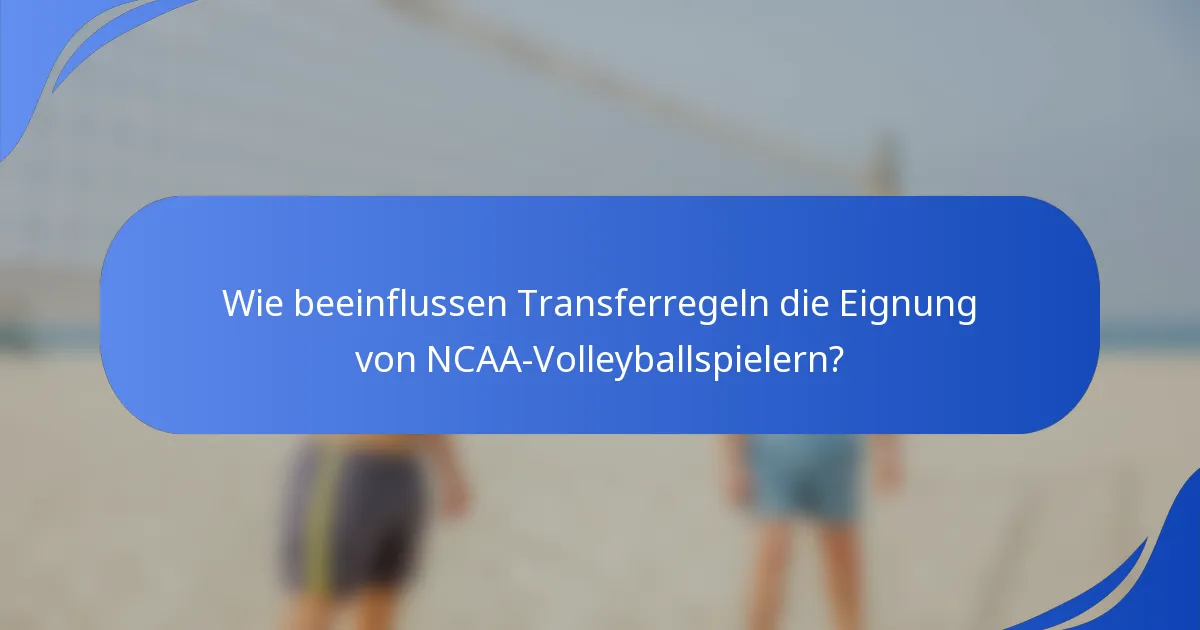 Wie beeinflussen Transferregeln die Eignung von NCAA-Volleyballspielern?