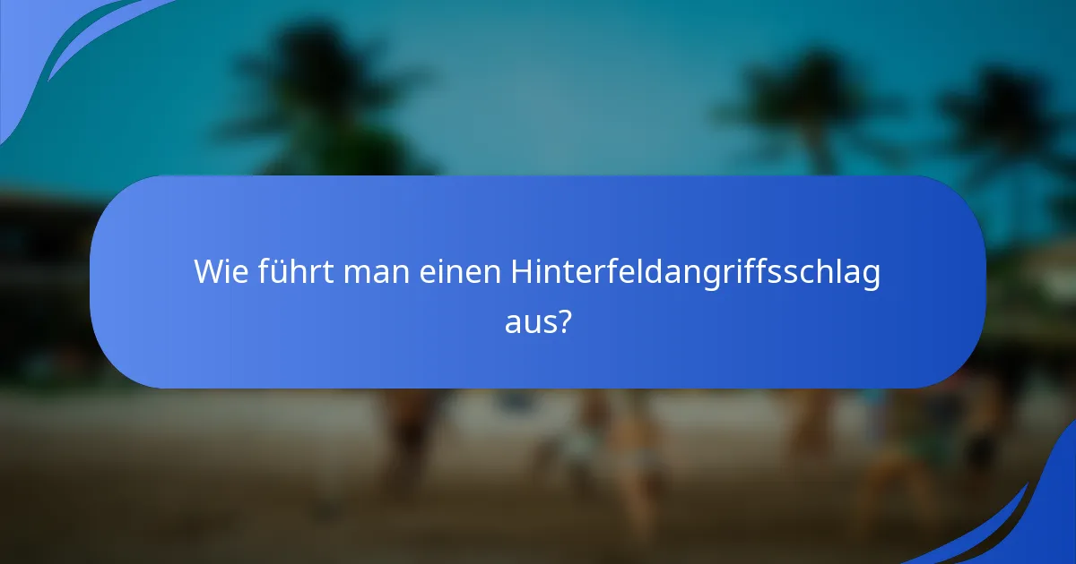 Wie führt man einen Hinterfeldangriffsschlag aus?