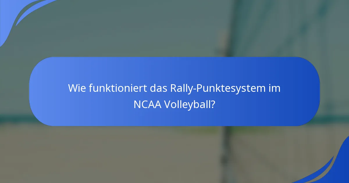 Wie funktioniert das Rally-Punktesystem im NCAA Volleyball?