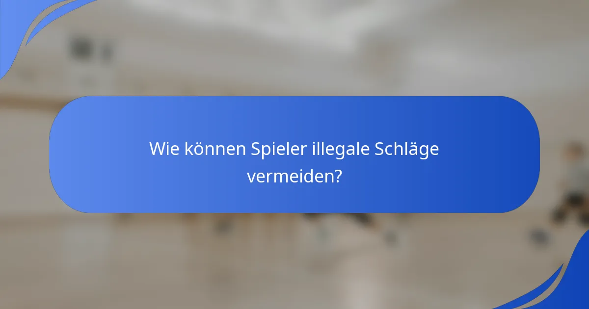 Wie können Spieler illegale Schläge vermeiden?