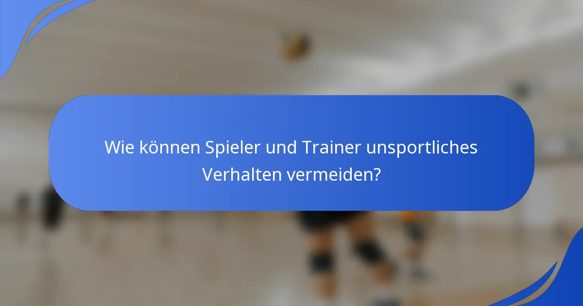 Wie können Spieler und Trainer unsportliches Verhalten vermeiden?