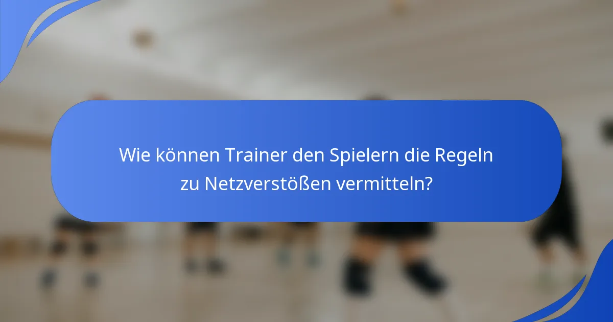 Wie können Trainer den Spielern die Regeln zu Netzverstößen vermitteln?