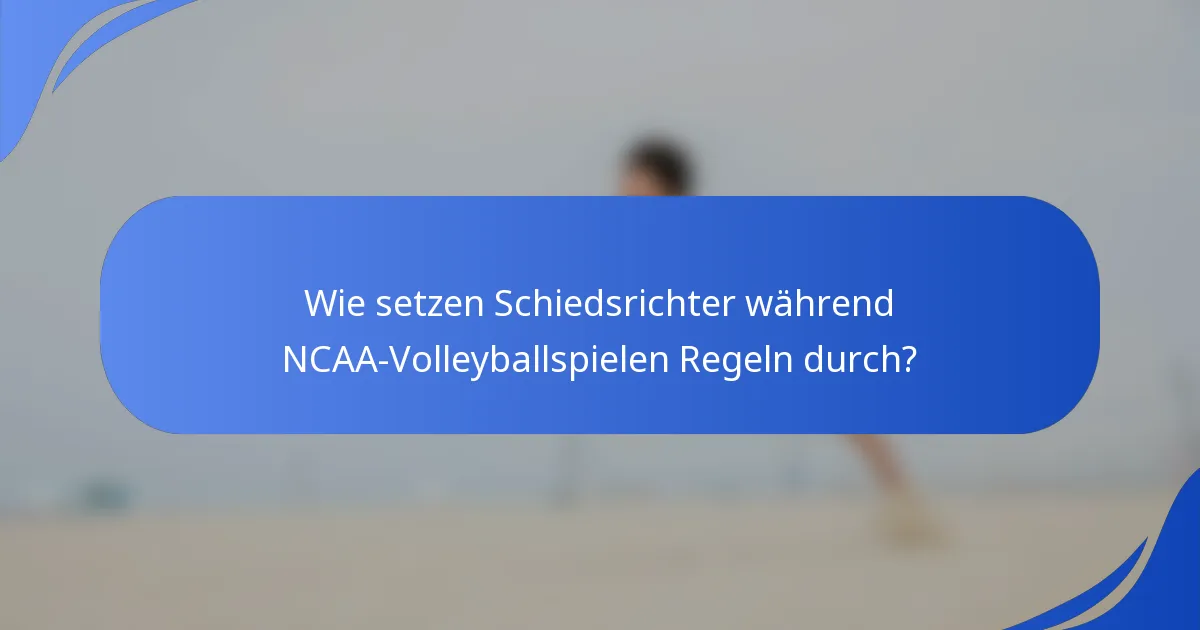Wie setzen Schiedsrichter während NCAA-Volleyballspielen Regeln durch?