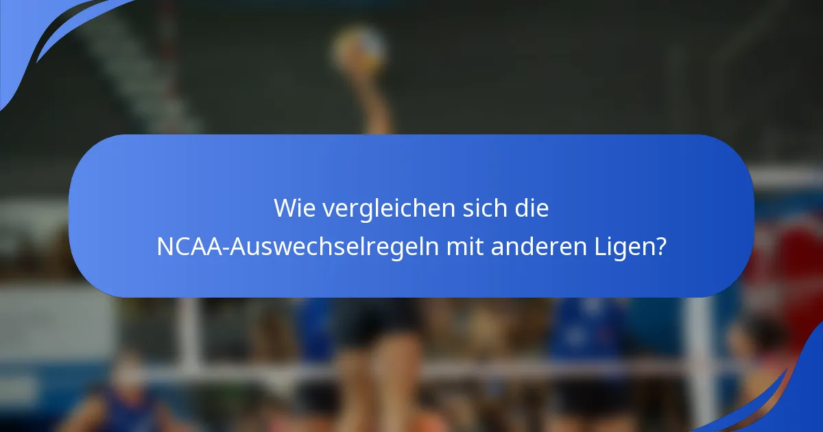 Wie vergleichen sich die NCAA-Auswechselregeln mit anderen Ligen?