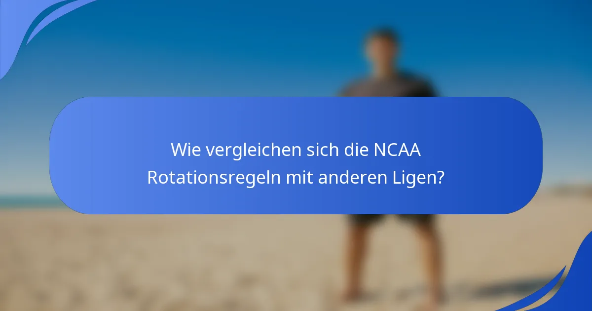 Wie vergleichen sich die NCAA Rotationsregeln mit anderen Ligen?