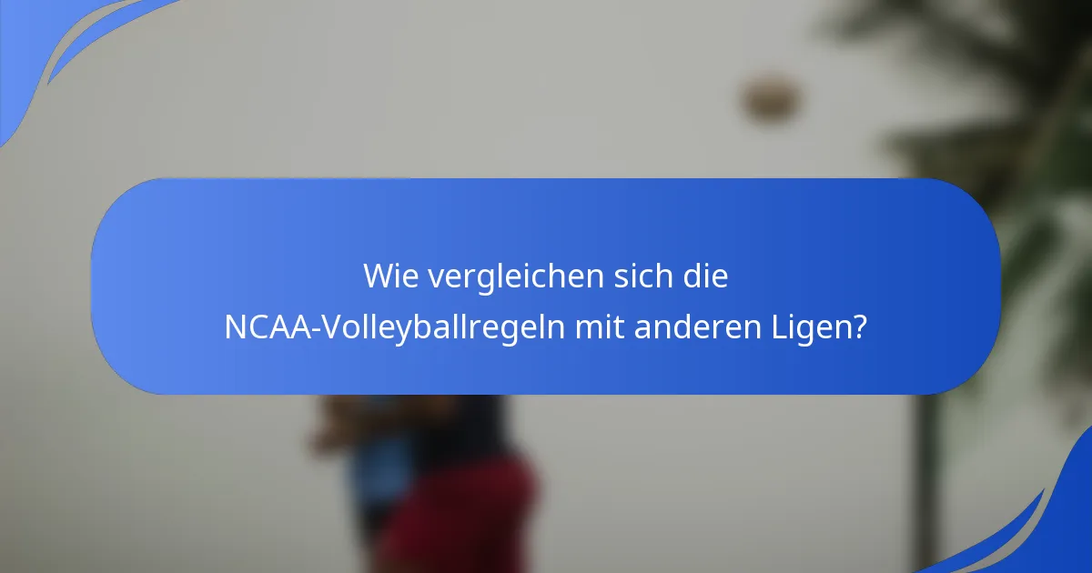 Wie vergleichen sich die NCAA-Volleyballregeln mit anderen Ligen?