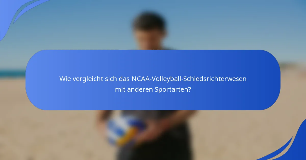 Wie vergleicht sich das NCAA-Volleyball-Schiedsrichterwesen mit anderen Sportarten?