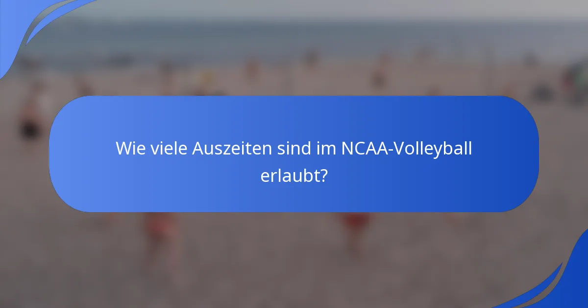 Wie viele Auszeiten sind im NCAA-Volleyball erlaubt?