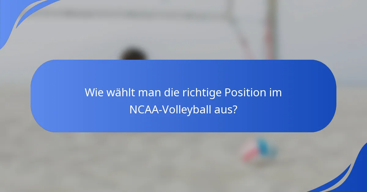 Wie wählt man die richtige Position im NCAA-Volleyball aus?