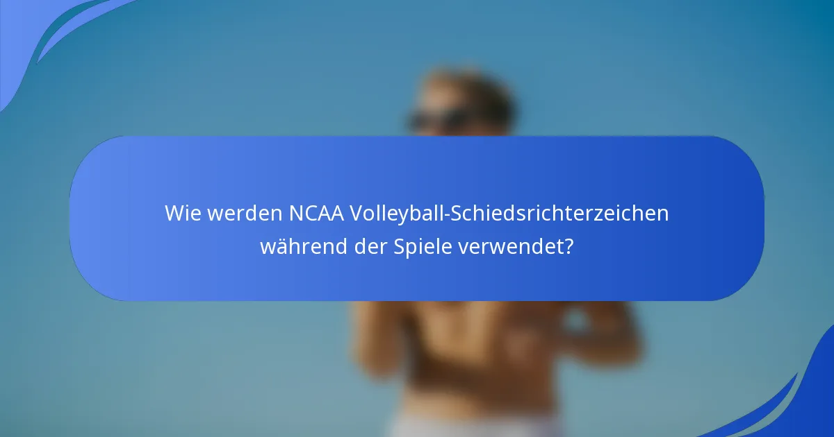 Wie werden NCAA Volleyball-Schiedsrichterzeichen während der Spiele verwendet?