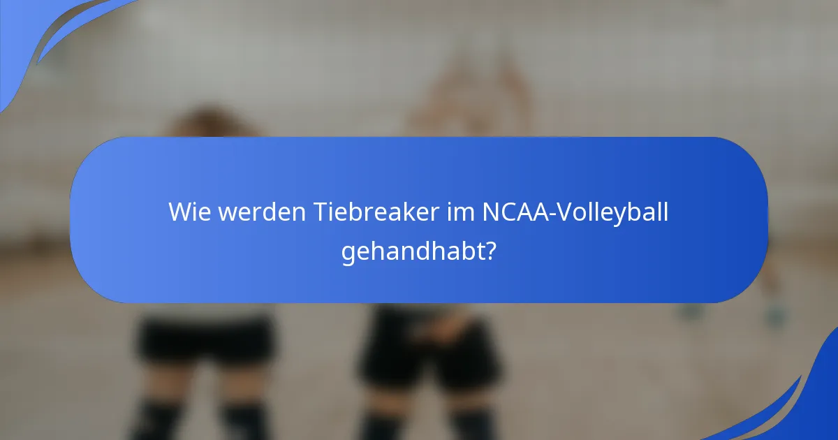 Wie werden Tiebreaker im NCAA-Volleyball gehandhabt?
