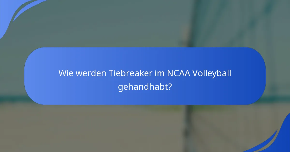 Wie werden Tiebreaker im NCAA Volleyball gehandhabt?